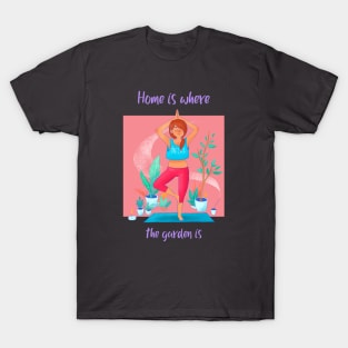 Home Is Where The Garden Is T-Shirt